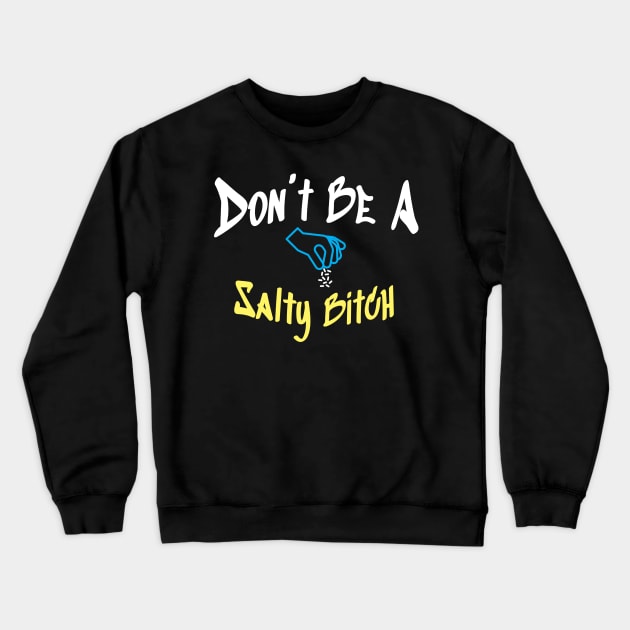 Don’t Be A Salty Bitch - Hand and Salt Crewneck Sweatshirt by Lumintu Merch